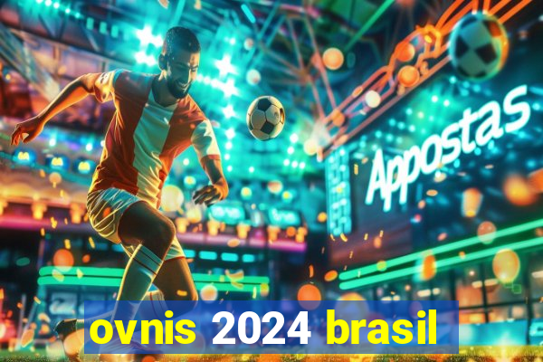 ovnis 2024 brasil